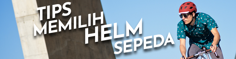 Tips Memilih Helm Sepeda Tips Memilih Helm Sepeda